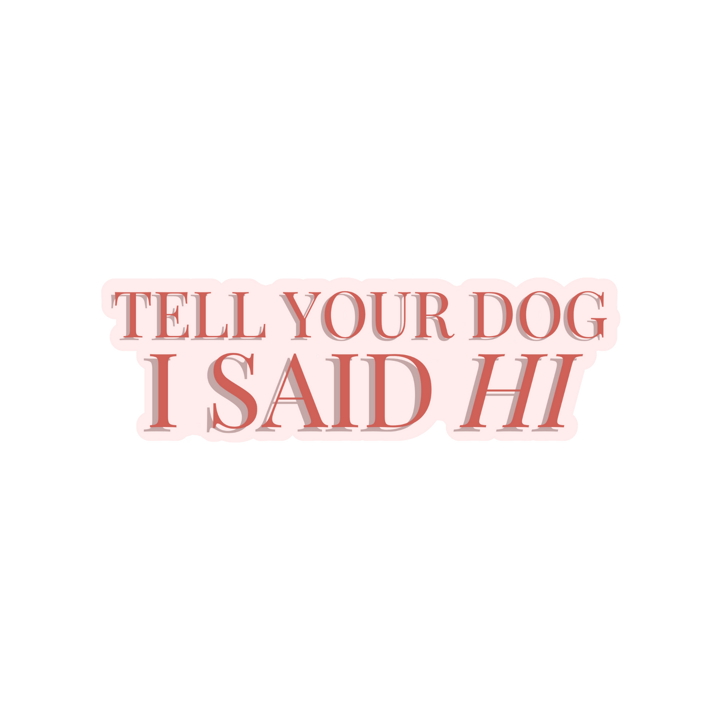 Tell Your Dog I Said Hi Sticker Elise Galleria