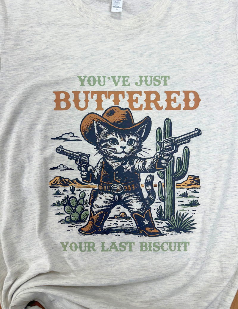 You've Buttered Your Last Biscuit T-Shirt
