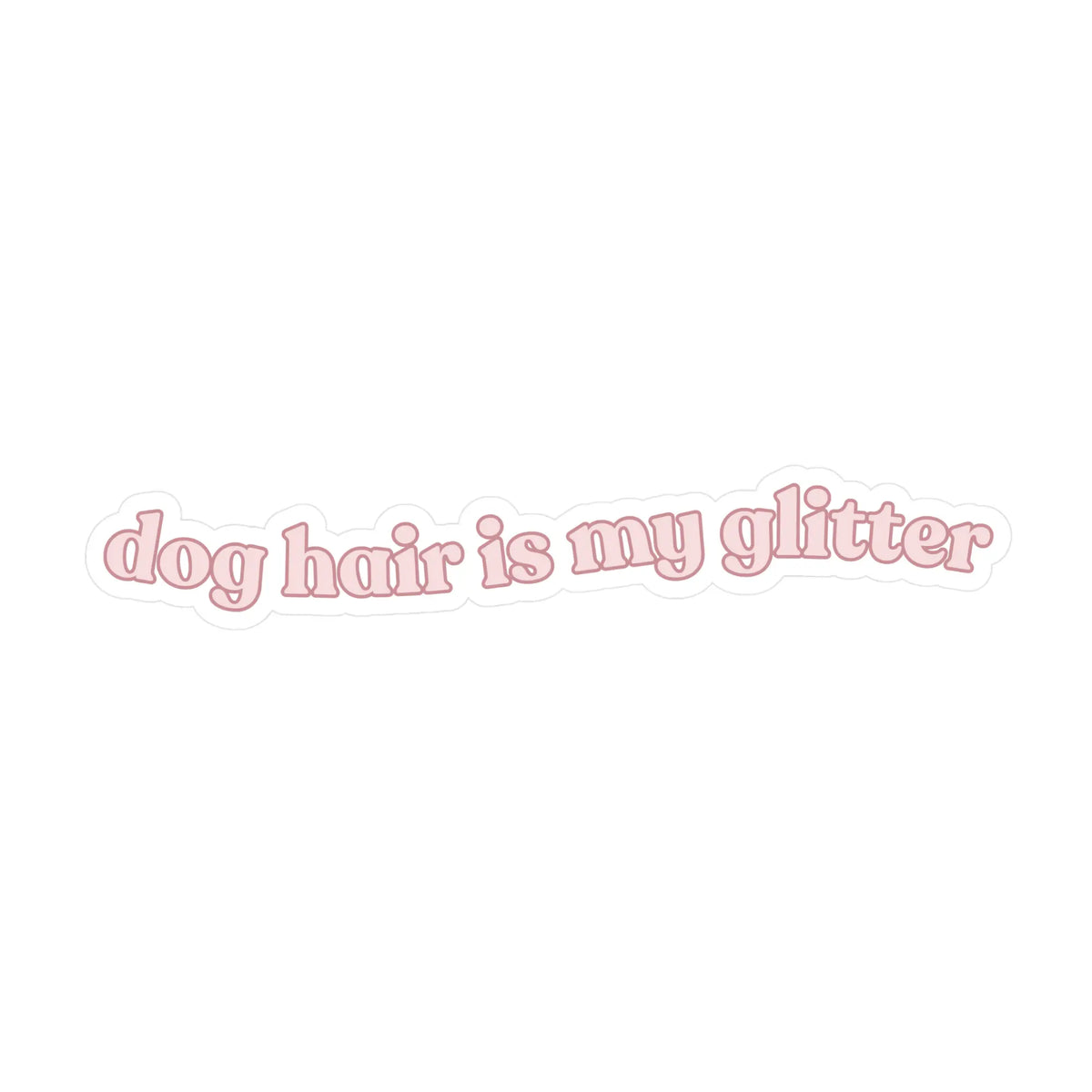 Fur Elise Dog Hair Is My Glitter Sticker