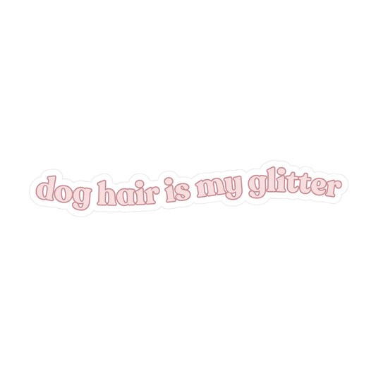 Dog Hair Is My Glitter Sticker Elise Galleria