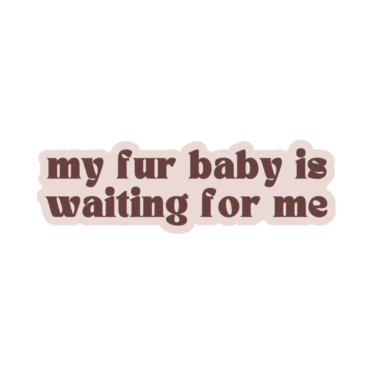 Fur Elise My Fur Baby Is Waiting For Me Sticker