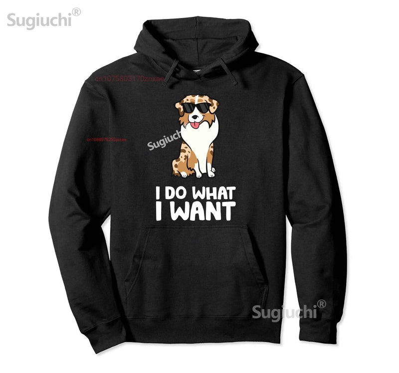 Cotton Aussie Dog I Do What I Want Funny Australian Shepherd Pullover Hoodie S-6XL Sweatshirt Gift