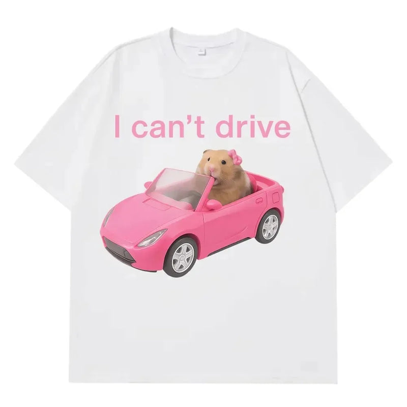 2026 I Cant Drive Funny Hamster Meme T Shirt Fashion Print T-shirt Women Short-sleeved Harajuku Casual T Shirts Streetwear