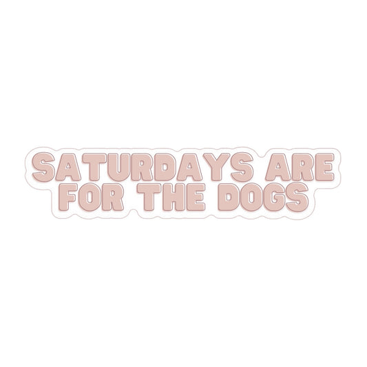 Saturdays Are For The Dogs Sticker Elise Galleria