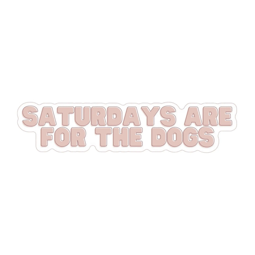 Saturdays Are For The Dogs Sticker