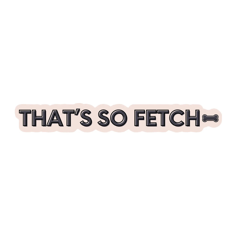 That’s So Fetch Sticker